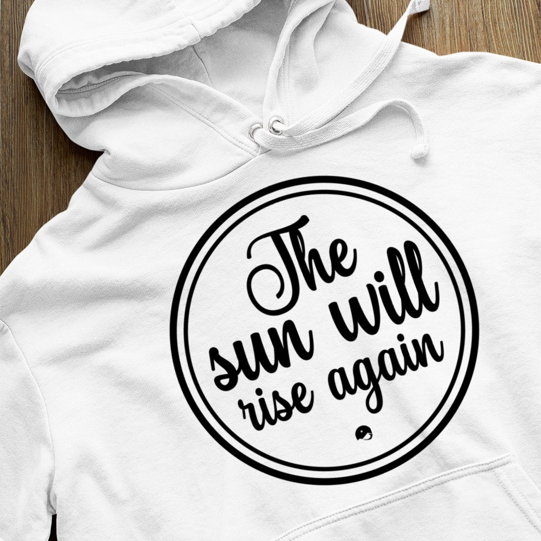 Hoodie Unisex The Sun Will Rise Again