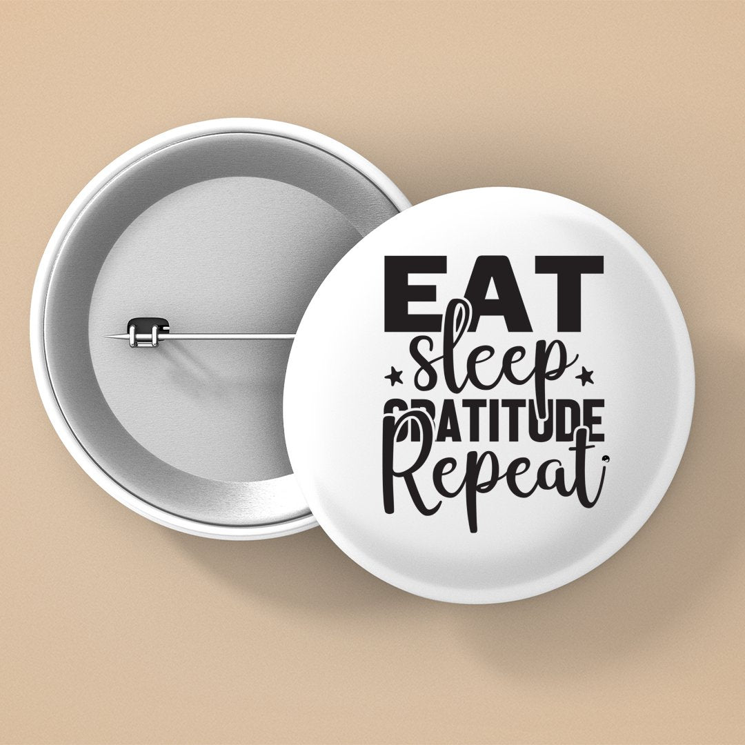 Pin Buttons Eat Sleep Gratitude Repeat