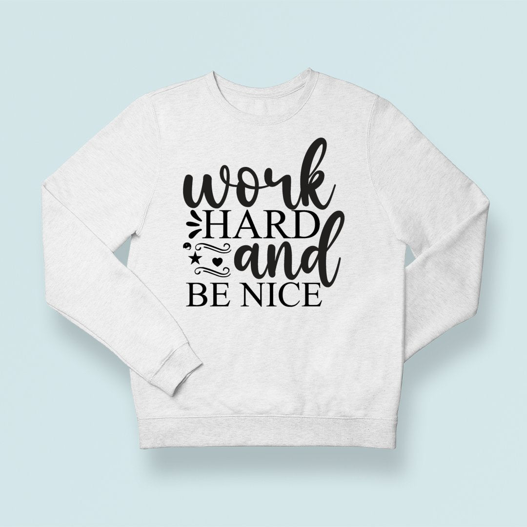 Sweatshirt Unisex Work Hard And Be Nice