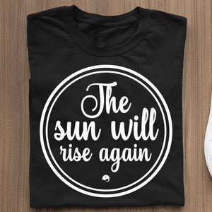 T-Shirt The Sun Will Rise Again