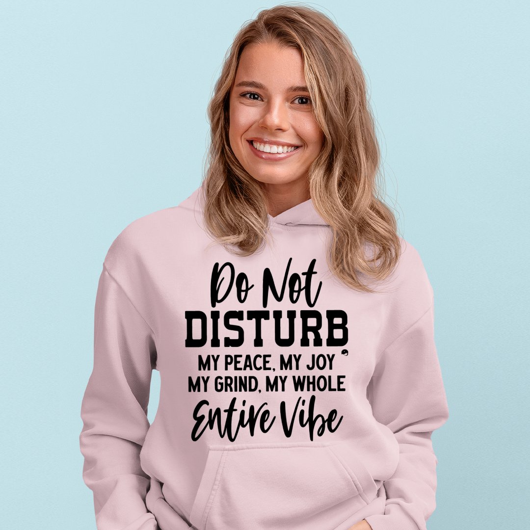 Hoodie Unisex Do Not Disturb My Peace, My Joy, My Grind, My Whole Entive Vibe