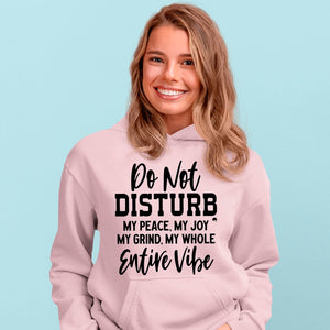 Hoodie Unisex Do Not Disturb My Peace, My Joy, My Grind, My Whole Entive Vibe