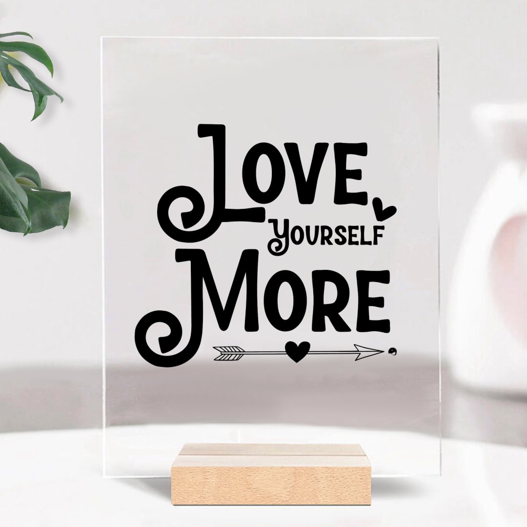 Glass Acrylic Love Yourself More