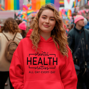 Hoodie Unisex Mental Health Matters All Day Every Day