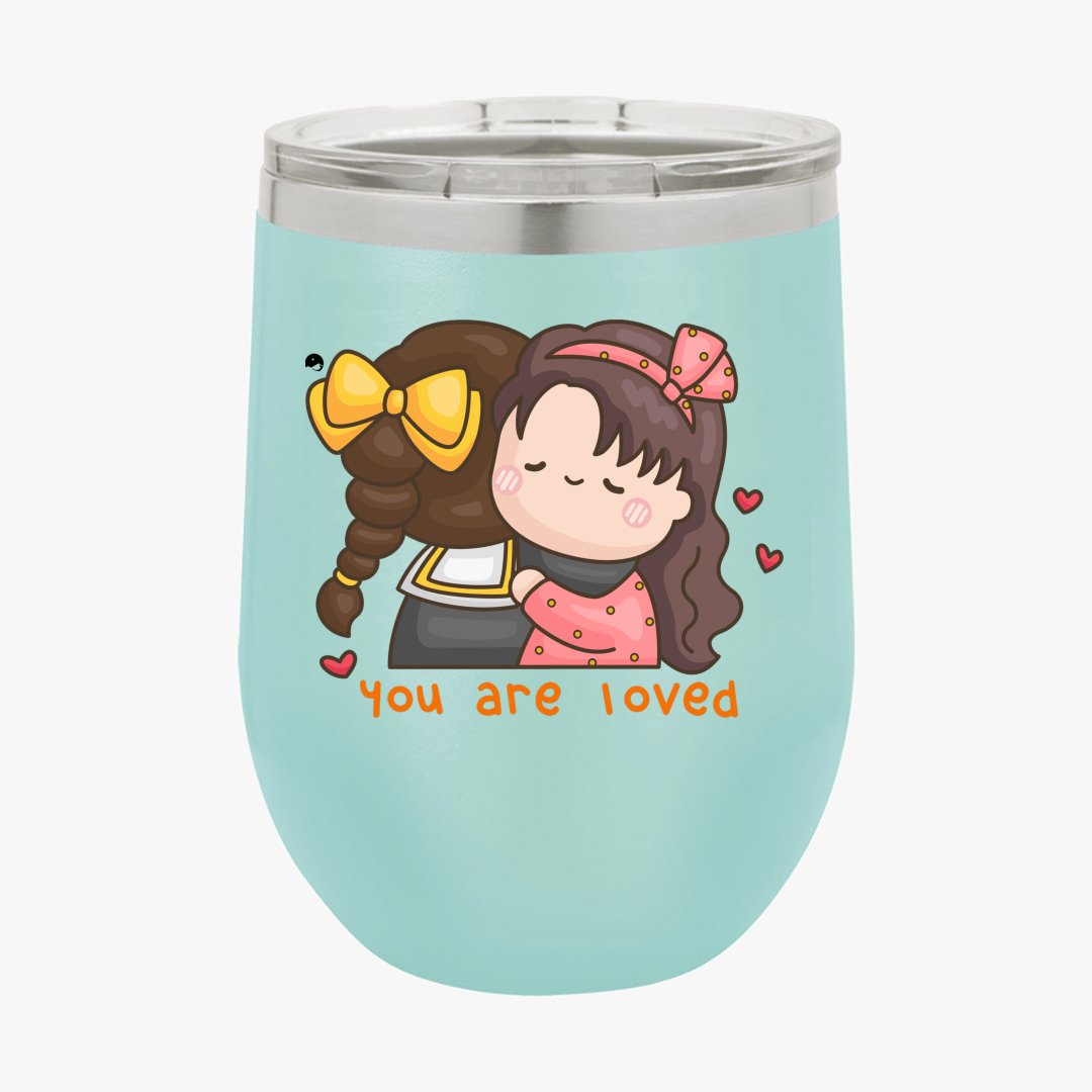 Wine Tumbler You Are Loved