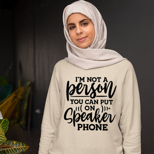 Sweatshirt Unisex I Am Not A Person You Can Put On Speaker Phone