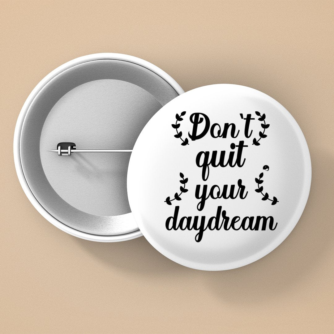 Pin Buttons Don't Quit Your Daydream