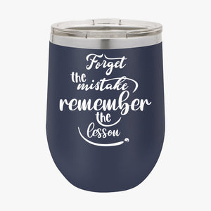 Wine Tumbler Forget The Mistake Remember The Lesson