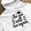 Hoodie Unisex The Sun Will Rise Again