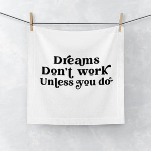 Face Towel Dreams Don't Work Unless You Do