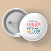 Pin Buttons Life Is Tough But So Are You