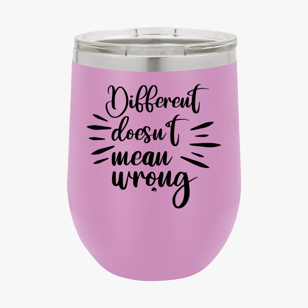 Wine Tumbler Different Doesn't Mean Wrong