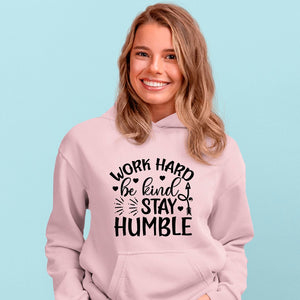 Hoodie Unisex Work Hard Be Kind Stay Humble