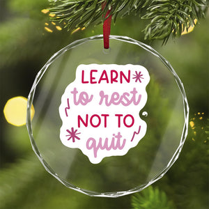 Crystal Glass Ornament Learn To Rest Not To Quit