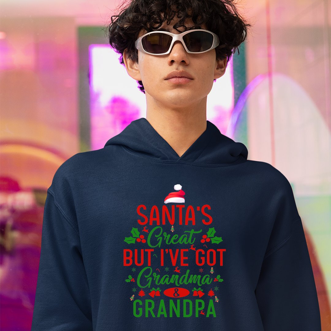 Hoodie Unisex Santa's Great, But I've Got Grandma & Grandpa