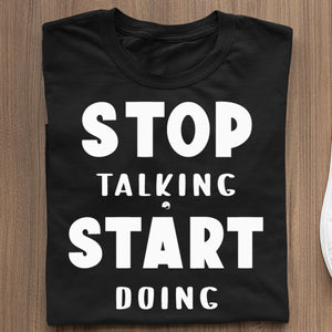 T-Shirt Stop Talking Start Doing