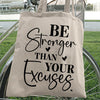 Tote Bag Be Stronger Than Your Excuses