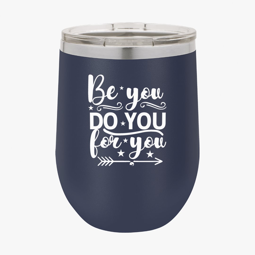 Wine Tumbler Be You Do You For You