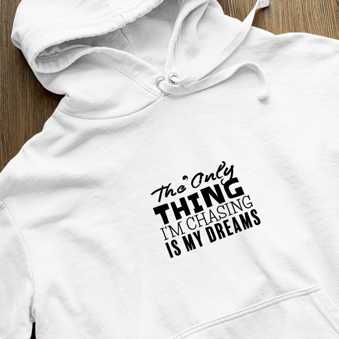 Hoodie Unisex The Only Thing I'm Chasing Is My Dreams