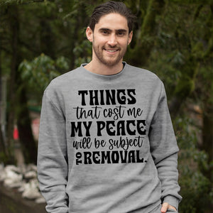 Sweatshirt Unisex Things That Cost My Peace Will Be Subject To Removal