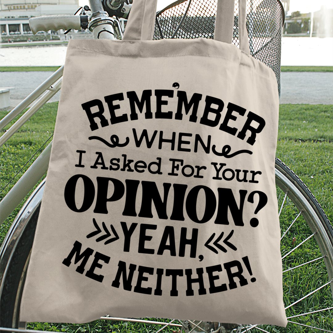 Tote Bag Remember When I Asked For Your Opinion Yeah, Me Neither!