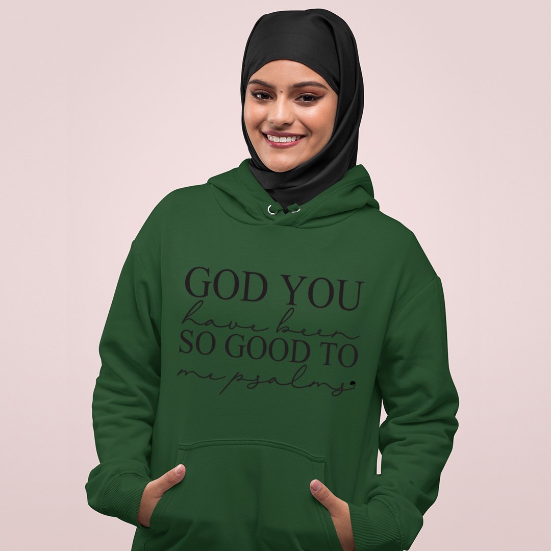 Hoodie Unisex God You Have Been So Good To Me Psalms