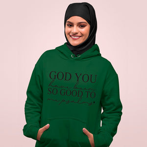 Hoodie Unisex God You Have Been So Good To Me Psalms