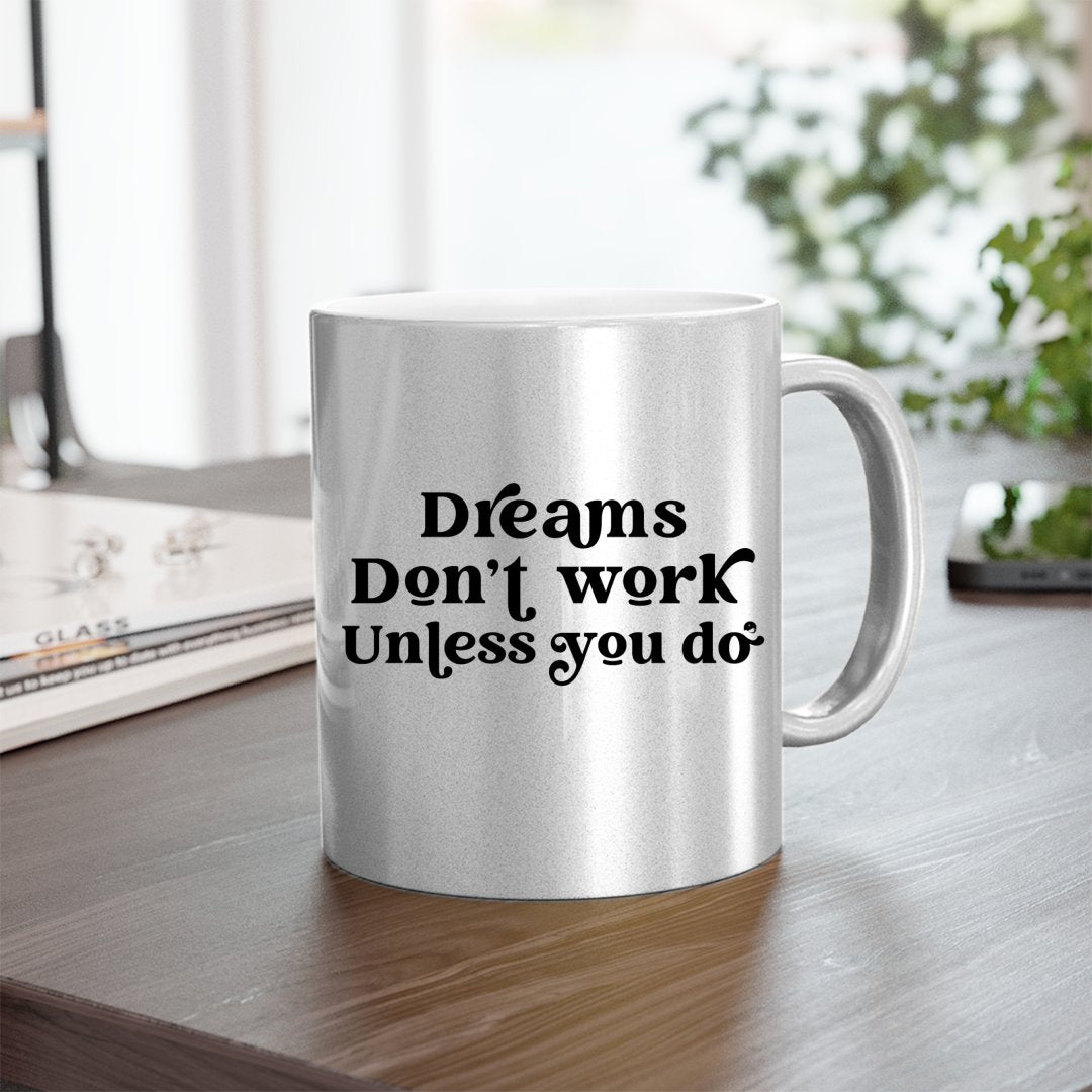 Mug Dreams Don't Work Unless You Do