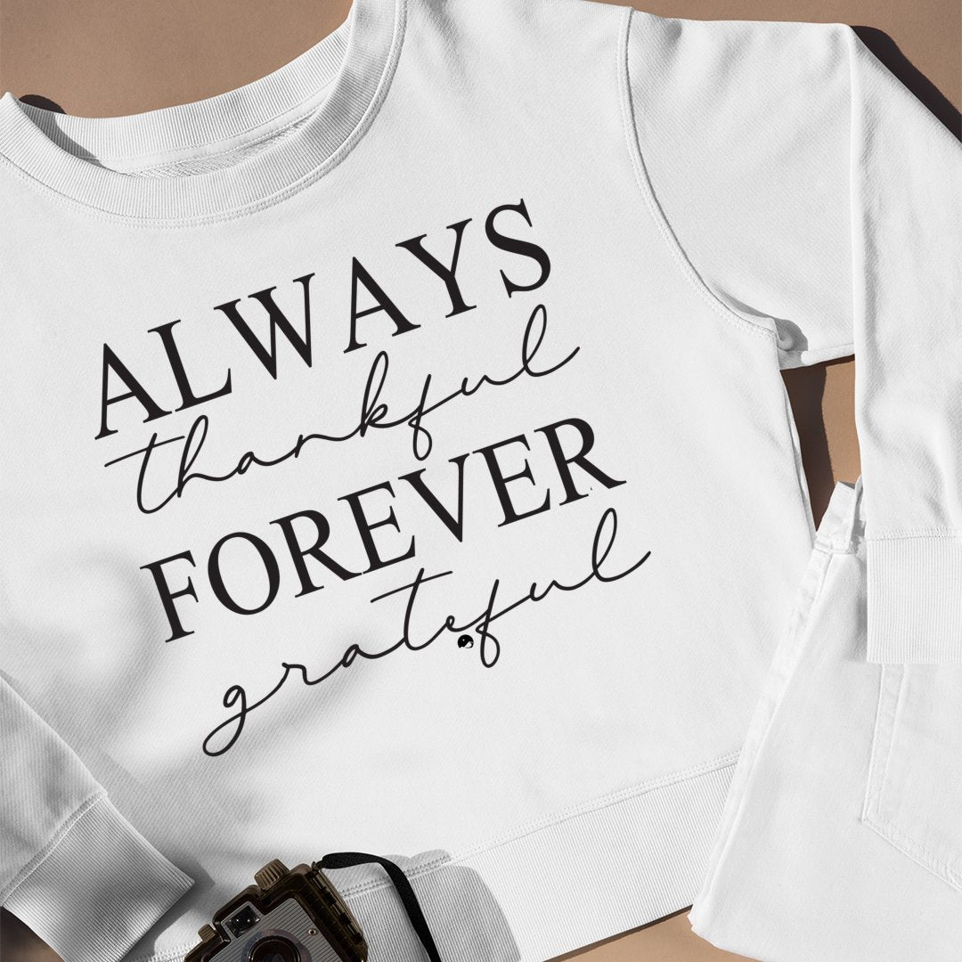 Sweatshirt Unisex Always Thankful Forever Grateful