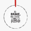 Crystal Glass Ornament Be Brave Be Strong Be Fearless