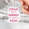 Keychain Focus Your Energy In Good Stuff