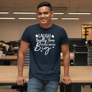 T-Shirt Laugh Loudly Love Others Dream Big