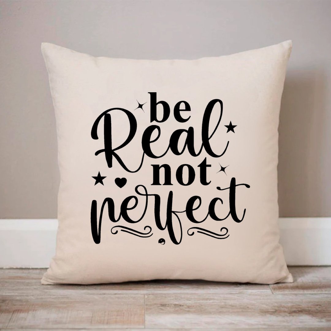 Pillow Case Be Real Not Perfect