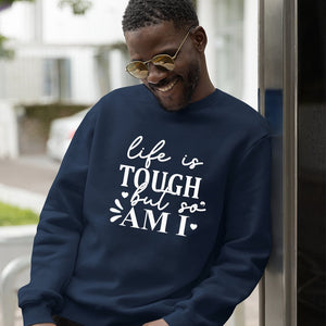 Sweatshirt Unisex Life Is Tough But So Am I