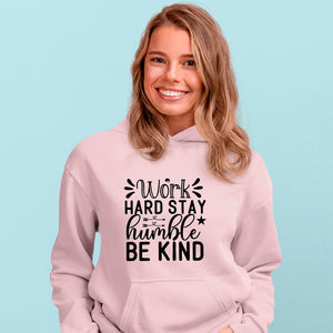 Hoodie Unisex Work Hard Stay Humble Be Kind