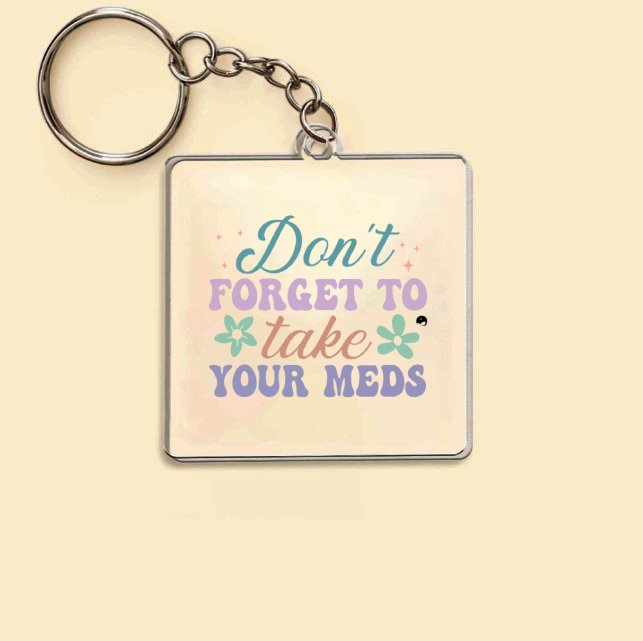 Keychain Don't Forget To Take Your Meds