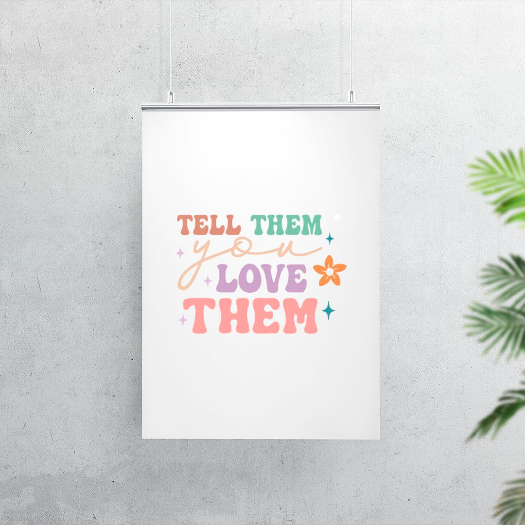 Matte Vertical Posters Tell Them You Love Them