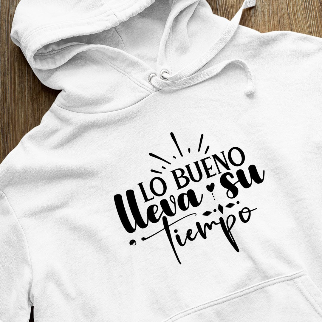 Hoodie Unisex Lo Bueno Lleva Su Tiempo