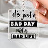 Keychain It's Just A Bad Day Not A Bad Life