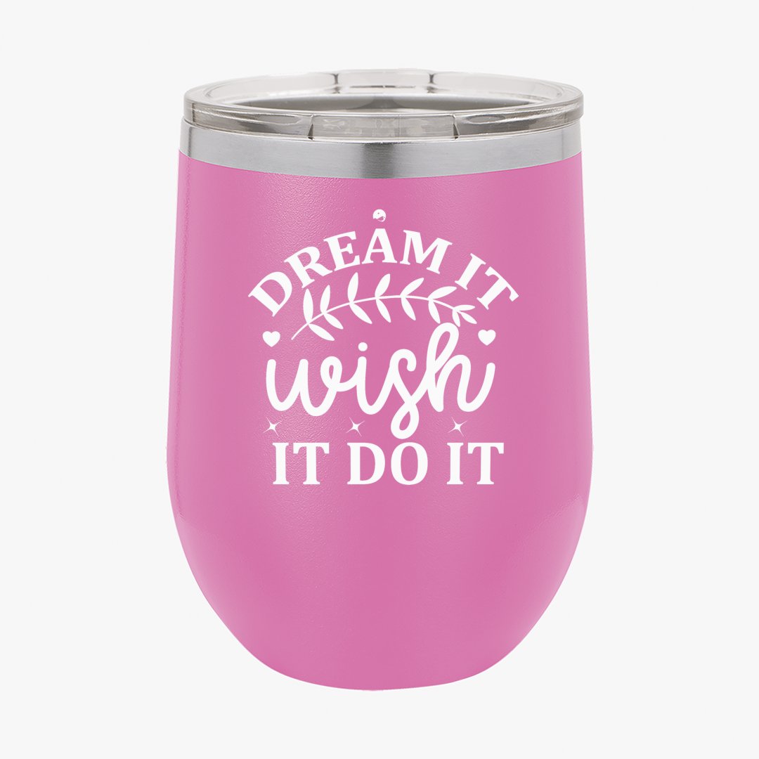 Wine Tumbler Dream It Wish It Do It