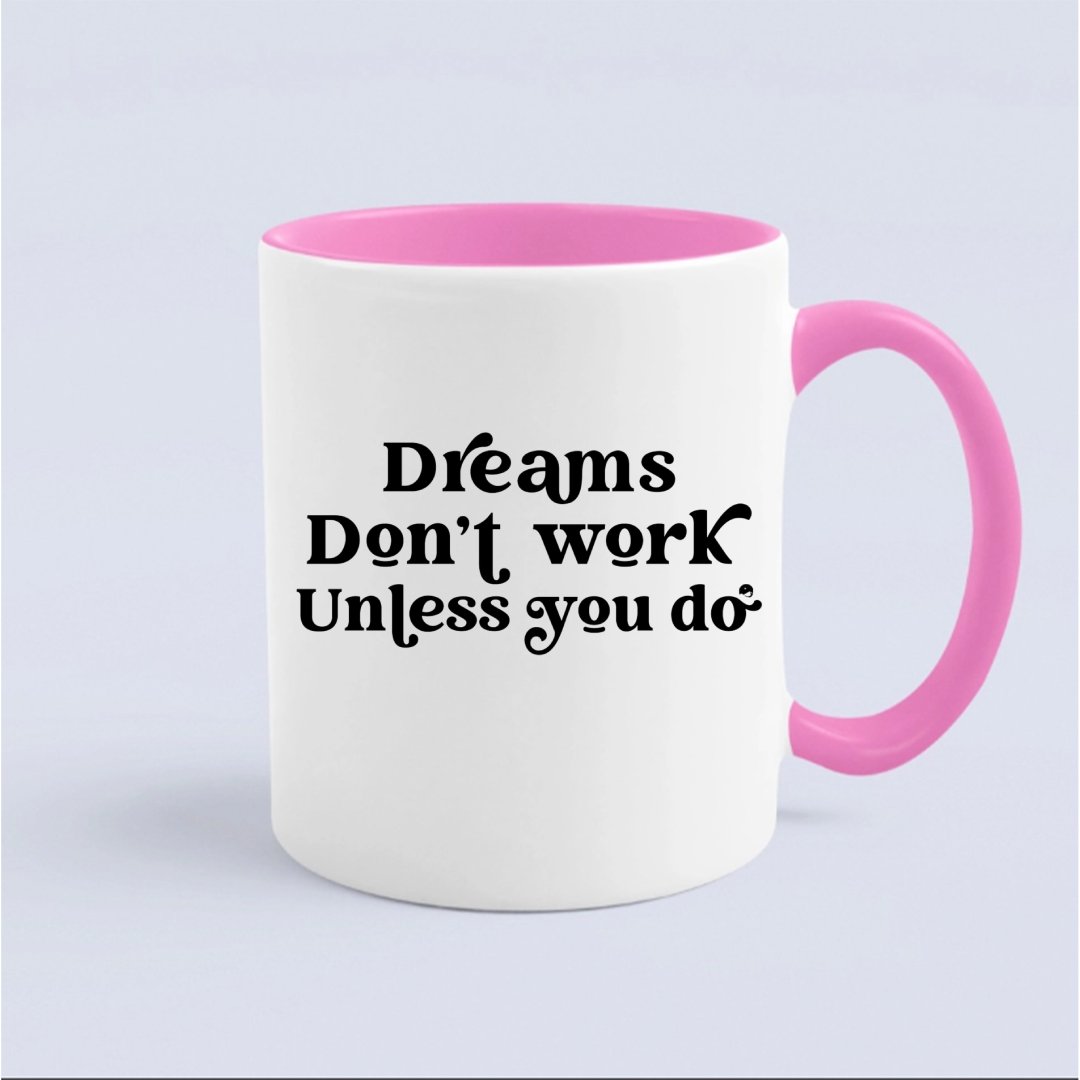 Mug Dreams Don't Work Unless You Do