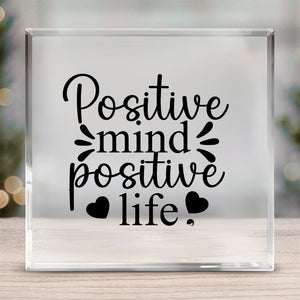 Acrylic Glass Positive Mind Positive Life