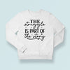 Sweatshirt Unisex The Struggle Is Part Of The Strong