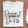 T-Shirt Dream It Wish It Do It