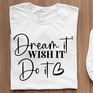 T-Shirt Dream It Wish It Do It