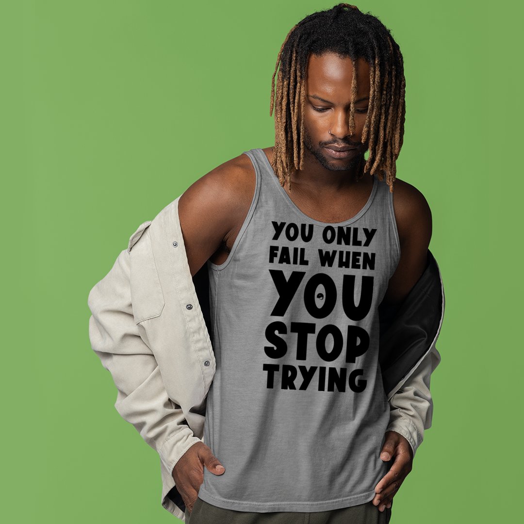 Unisex Jersey Tank You Only Fail When You Stop Trying