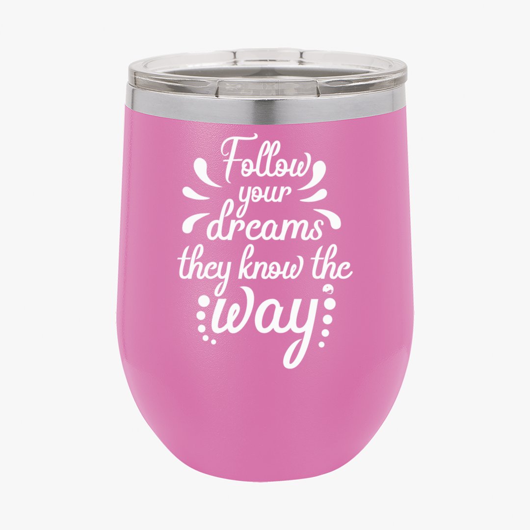 Wine Tumbler Follow Your Dreams They Know The Way