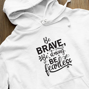 Hoodie Unisex Be Brave Be Strong Be Fearless