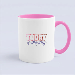 Mug Today Is The Day