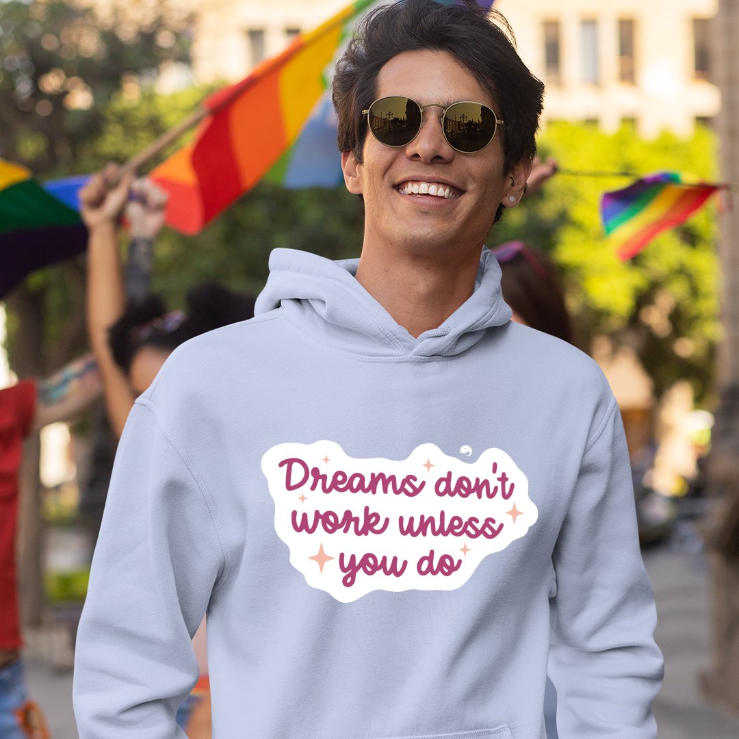 Hoodie Unisex Dreams Don't Work Unless You Do